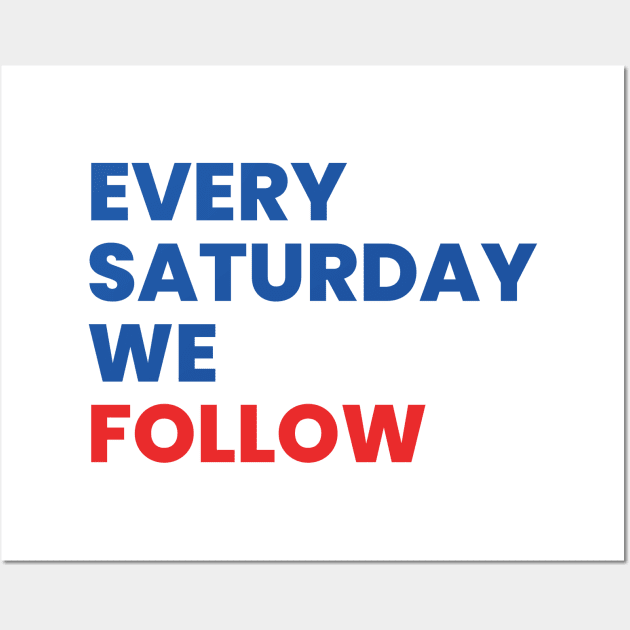 Every Saturday We Follow Wall Art by Footscore